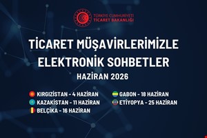 TİCARET MÜŞAVİRLERİMİZLE ELEKTRONİK SOHBETLER